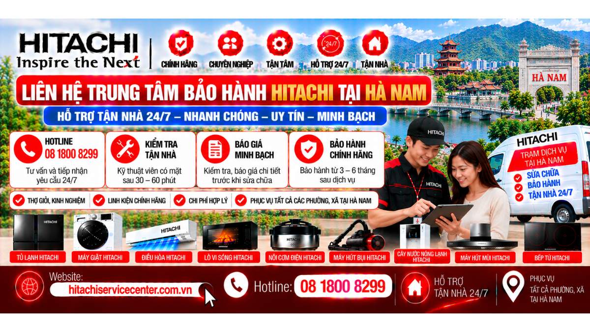 Liên hệ Trung Tâm Bảo Hành Hitachi Tại Hà Nam Website: https://hitachiservicecenter.com.vn/ Hotline: 08 1800 8299